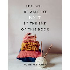You Will Be Able to Knit by the End of This Book | Rosie Fletcher